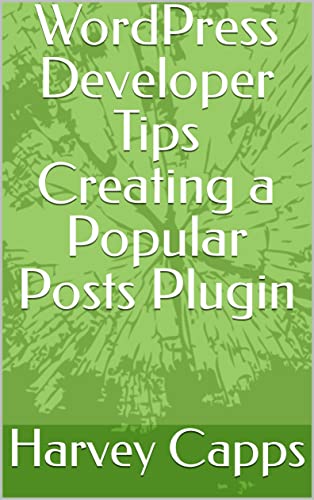 WordPress Developer Tips Creating a Popular Posts Plugin