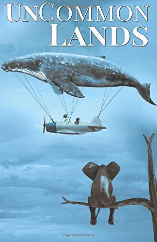 UnCommon Lands: A Collection of Rising Tides, Outer Space and Foreign Lands (UnCommon Anthologies) (Volume 5) Reader