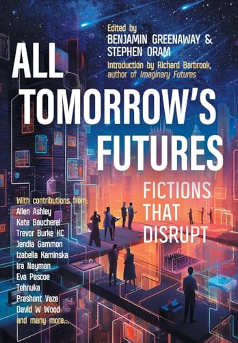 Cover of All Tomorrow's Futures: Fictions That Disrupt