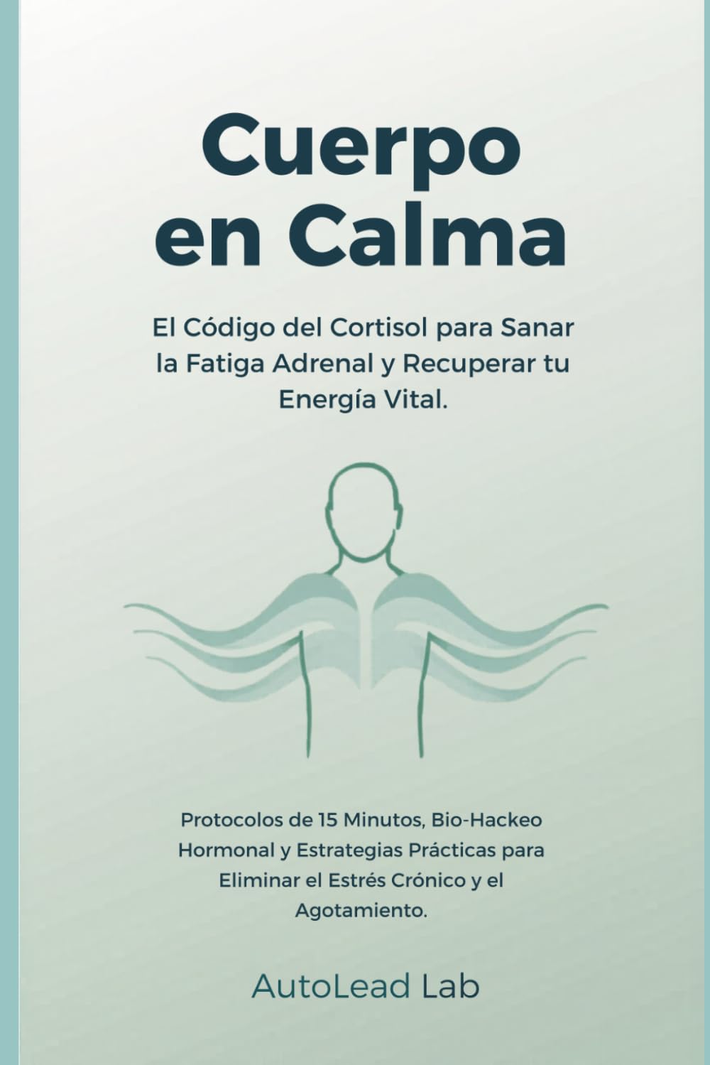 Cuerpo en Calma: El Código del Cortisol para Sanar la Fatiga Adrenal y Recuperar tu Energía Vital