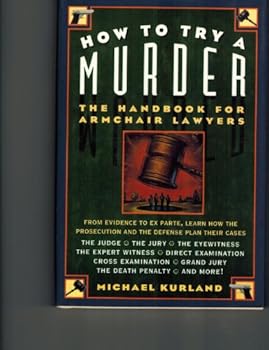 Hardcover How to Try a Murder: The Handbook for Armchair Lawyers Book