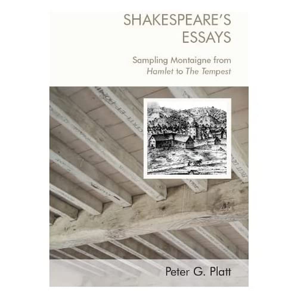 Shakespeare's Essays: Sampling Montaigne from Hamlet to the Tempest