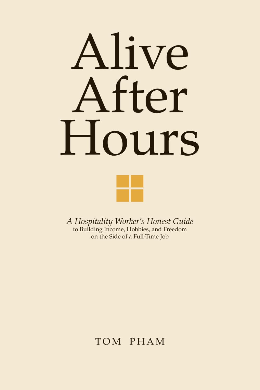 Alive After Hours: A Hospitality Worker’s Honest Guide to Building Income, Hobbies, and Freedom on the Side of a Full-Time Job