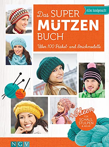 Das Super-Mützen-Buch: Über 100 Häkel- und Strickmodelle. + Ideen für...