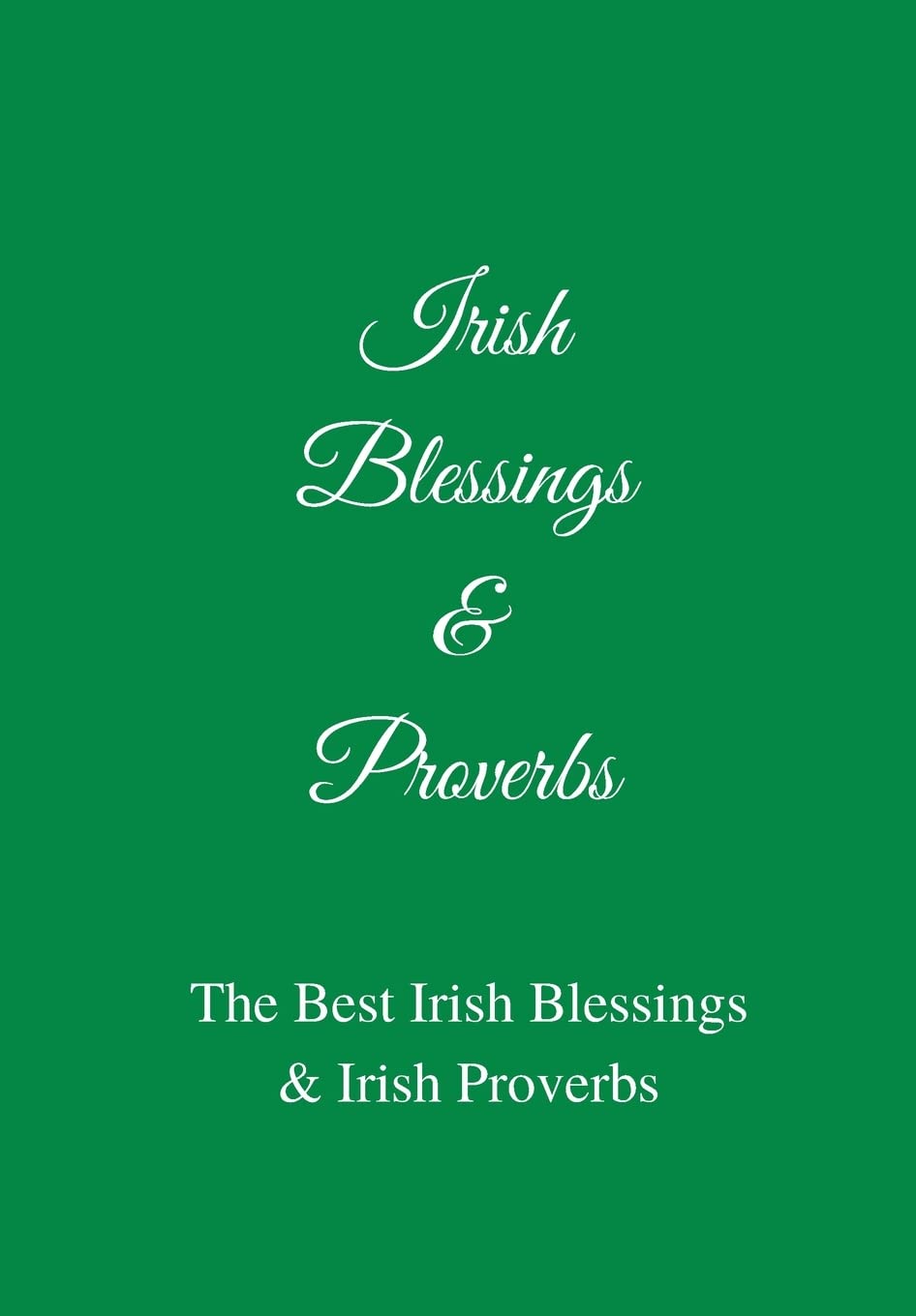 Irish Blessings & Proverbs: The Best Irish Blessings & Irish Proverbs (A Great Irish Gift Idea!)