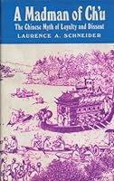Madman of Ch'U: The Chinese Myth of Loyalty and Dissent 0520036859 Book Cover
