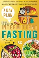 Unlock the Secret to Intermittent Fasting for Women Over 50: A 7-Day Plan to Reset Hormones, Burn Stubborn Fat, and Boost Energy with a Simple Meal ... Cravings, and Regain Control After Menopause B0F5P38MGF Book Cover