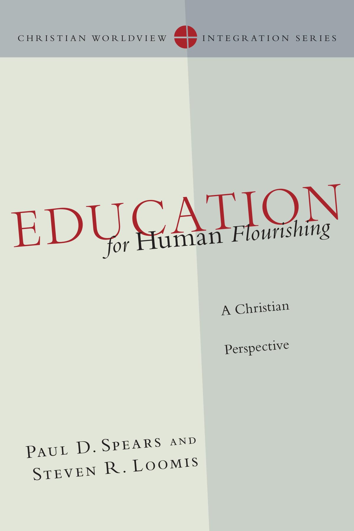 Education for Human Flourishing: A Christian Perspective (Christian Worldview Integration Series)