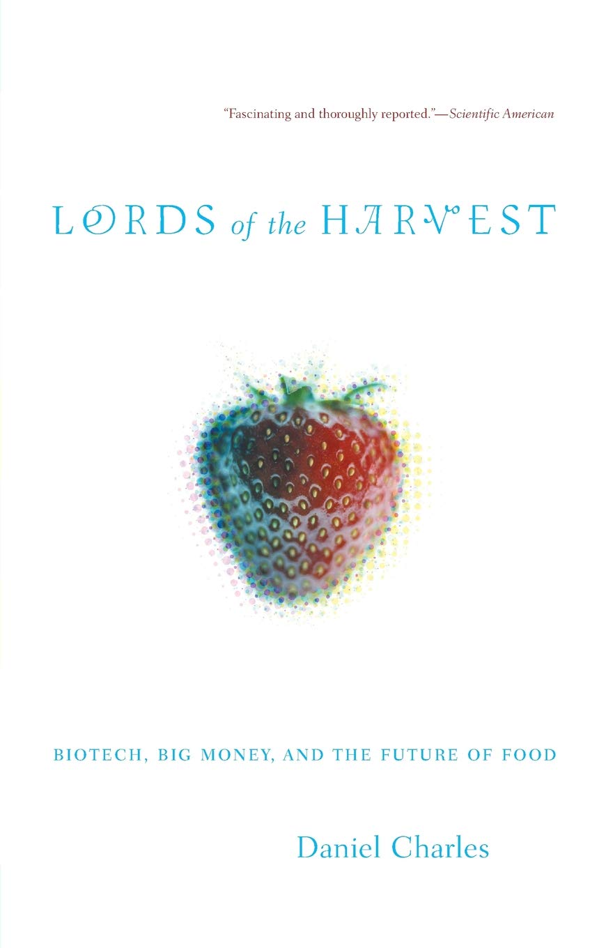 Lords of the Harvest: Biotech, Big Money, And The Future Of Food