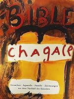 Marc Chagall, Die Bibel: Gouachen, Aquarelle, Pastelle und Zeichnungen aus dem Nachlass des Künstlers : Bundeskanzleramt Bonn, 15. November 1989 bis ... 1990 bis 22. April 1990 3805311184 Book Cover