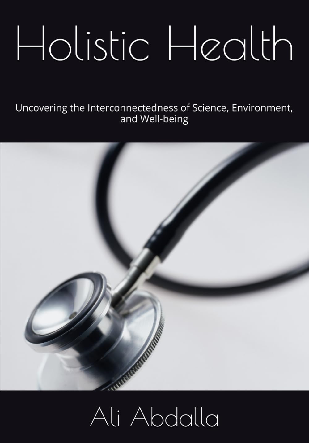 Holistic Health: Uncovering the Interconnectedness of Science, Environment, and Well-being