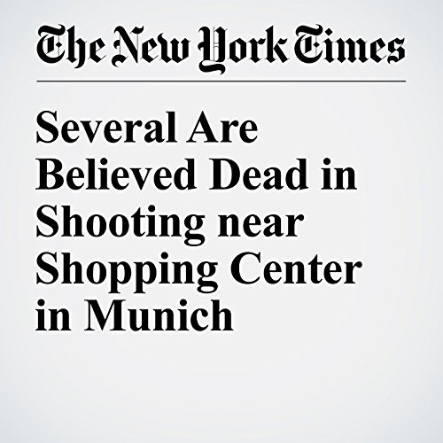 Several Are Believed Dead in Shooting near Shopping Center in Munich cover art