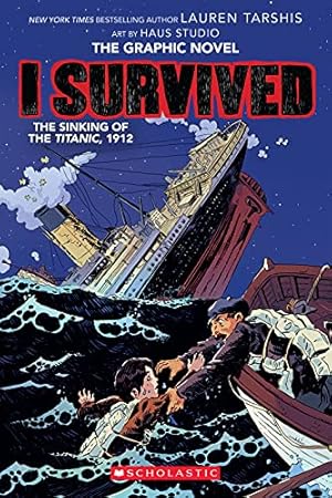 I Survived the Sinking of the Titanic, 1912: A Graphic Novel (I Survived Graphic Novel #1) (I Survived Graphix)