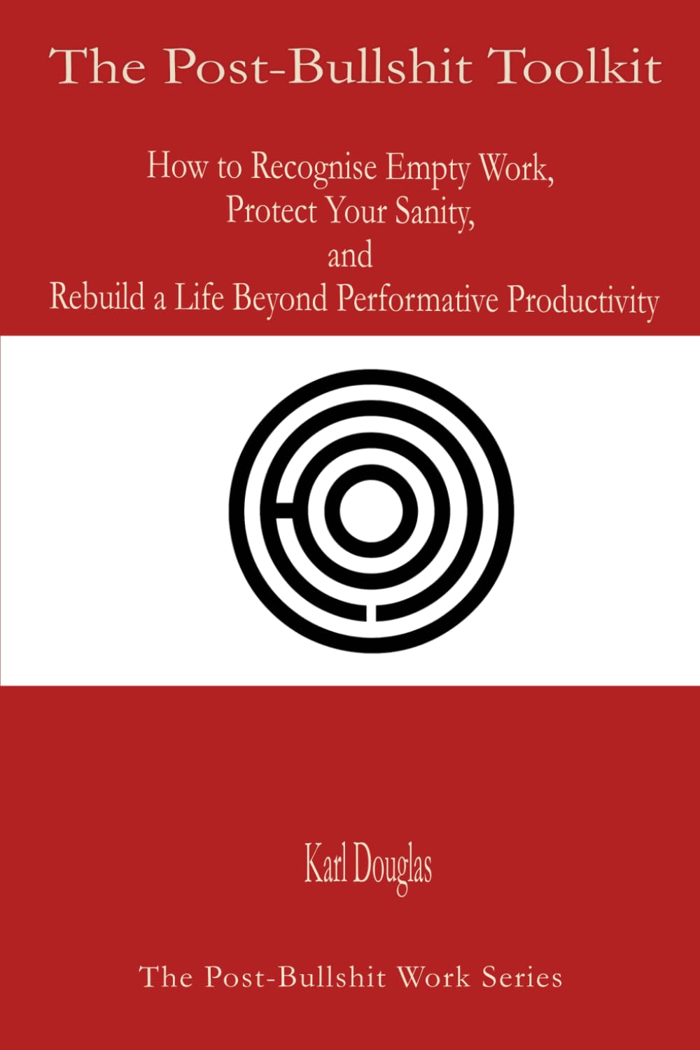 The Post-Bullshit Toolkit (The Post-Bullshit Work Series)