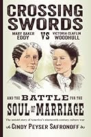 Crossing Swords: Mary Baker Eddy vs. Victoria Claflin Woodhull and the Battle for the Soul of Marriage 0986446106 Book Cover
