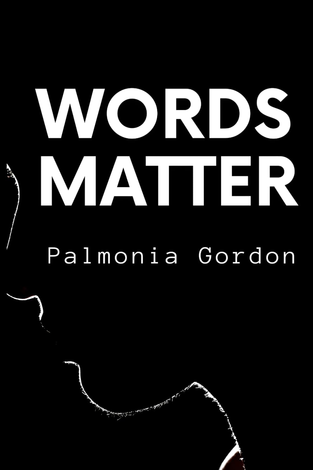 Words Matter: The Secret to Transforming Your Life, Defying the Odds, and Becoming Barely Recognizable, No Matter Where You Are Right Now