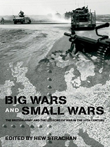 Big Wars and Small Wars: The British Army and the Lessons of War in the 20th Century (Military History and Policy)      1st Edition, Kindle Edition