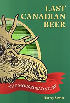 Paperback The Last Canadian Beer: The Moosehead Story Book