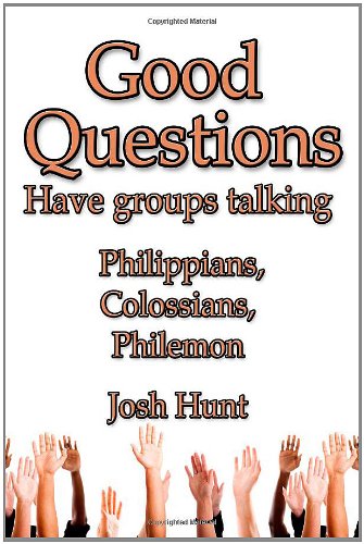 Good Questions Have Groups Talking: Philippians, Colossians, Philemon ...