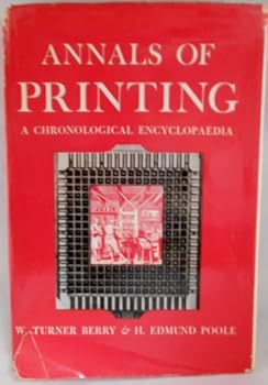 Annals of printing: a chronological encyclopaedia from the earliest times to 1950