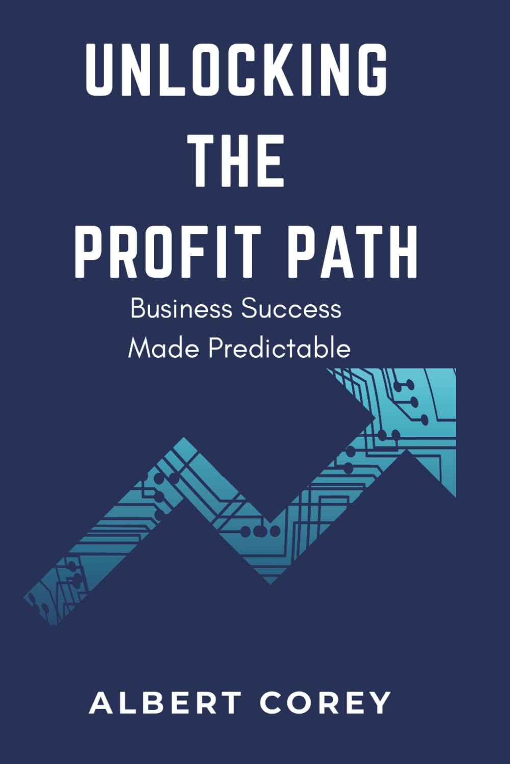 Unlocking The Profit Path: Business Success Made Predictable