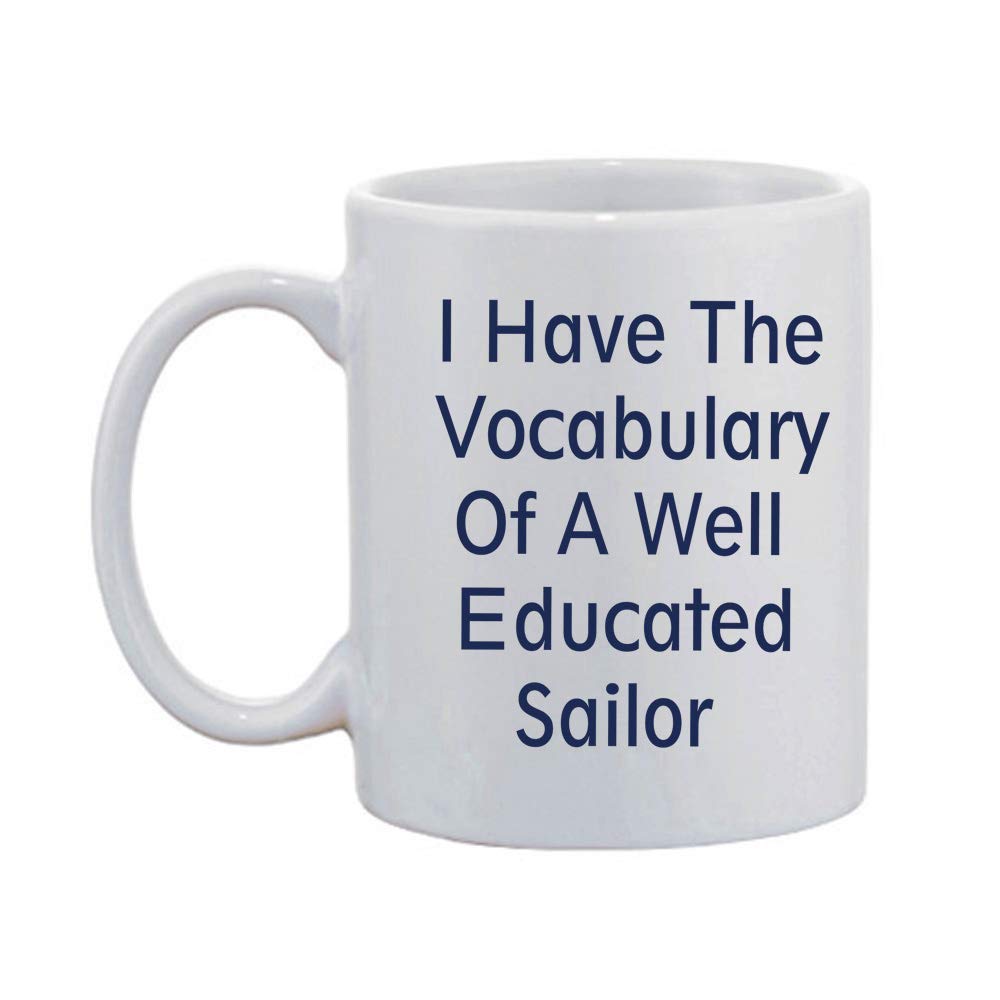 White Mug I Have The Vocabulary Of A Well Educated Sailor Coffee Mug Ceramic Warm Hands Coffee Mug Cup Family Friends Birthday Gifts 11 oz