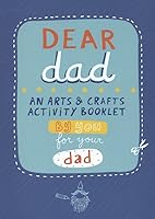Dear Dad: An Arts and Crafts Activity Booklet By You, For Your Dad 1601066023 Book Cover