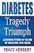 Diabetes Tragedy to Triumph: Lessons from 40 years of beating the odds