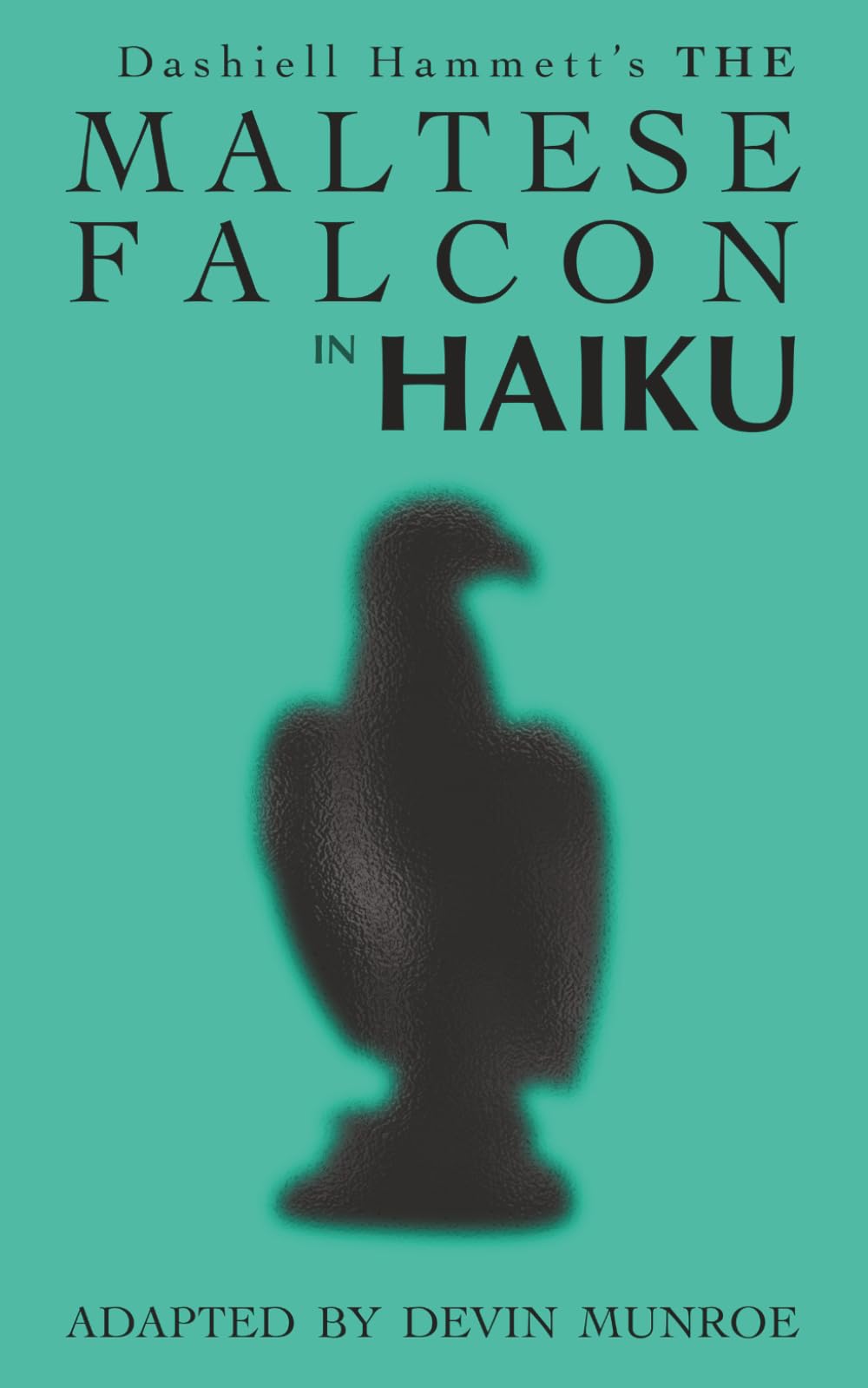 The Maltese Falcon in Haiku (Classic Novels in Verse)
