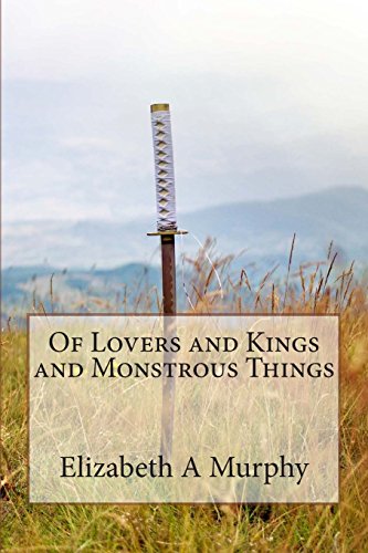 Of Lovers and Kings and Monstrous Things 0692384790 Book Cover