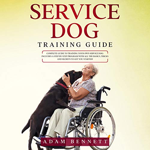 Service Dog Training Guide Complete Guide to Training Your Own Service