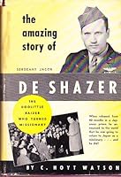 The Amazing Story of Sergeant Jacob De Shazer B0042G5KYY Book Cover
