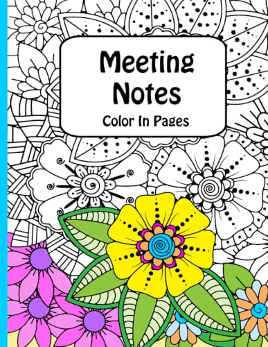 Meeting Notes Color-In: Floral Color-In Meeting Notebook for Women (Coloring Notes for Work)
