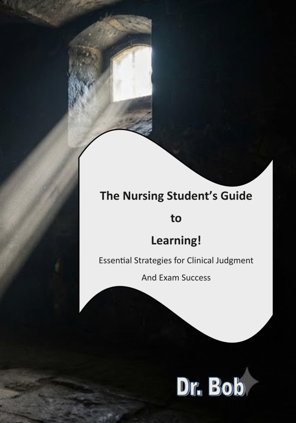 The Nursing Student’s Study Compass:: Essential Strategies for Clinical Judgment and Exam Success