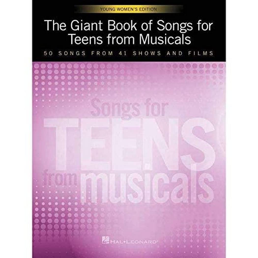 The Giant Book of Songs for Teens from Musicals – Young Women’s Edition: 50 Songs from 41 Shows and Films
