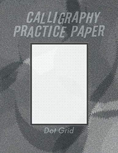 Calligraphy Practice Dot Grid Paper: Calligraphy Writing Paper And Workbook For Beginners, 100 Sheet Pages Writing Practice, Lettering Dot Grid Paper ... & Calligraphy, Handwriting Reference