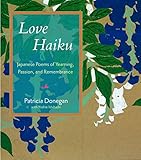 Love Haiku: Japanese Poems of Yearning, Passion, and Remembrance