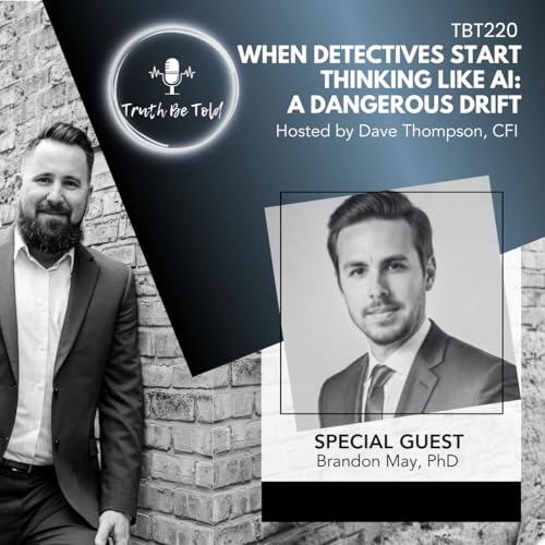 When Detectives Start Thinking Like AI: A Dangerous Drift with Brandon May, PhD