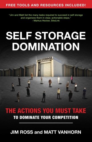 Self Storage Domination: Your Action Plan For Dominating Your Self Storage Market Self Storage Domination: Your Action Plan For Dominating Your Self Storage Market