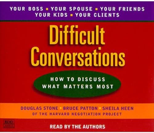Difficult Conversations: How to Discuss What Matters Most