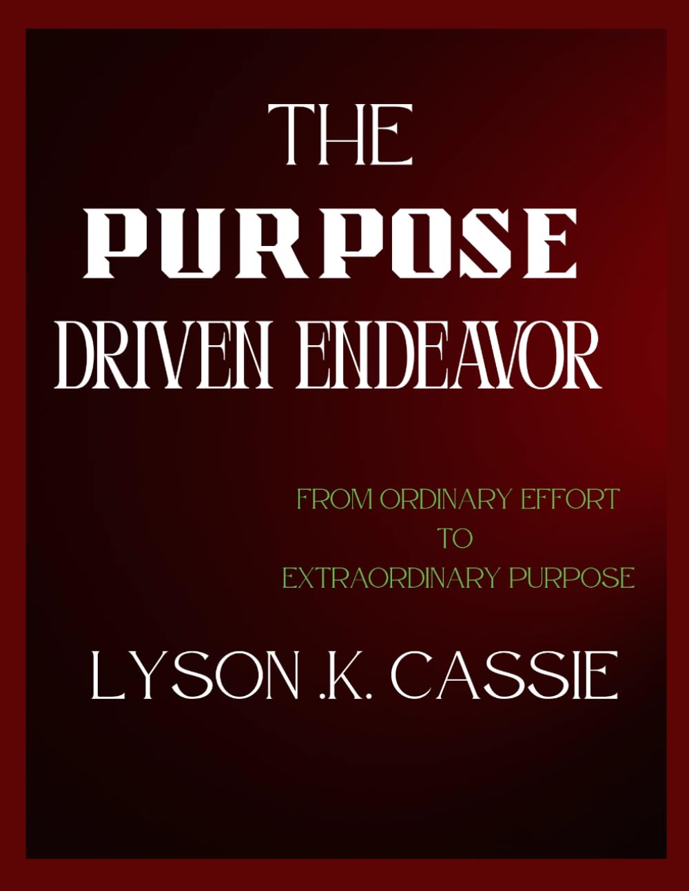 The Purpose Driven endeavors: From Ordinary Effort to Extraordinary Purpose