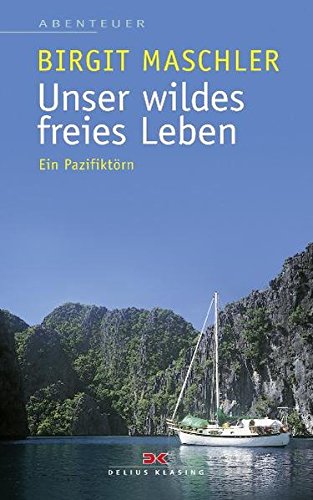 Unser wildes freies Leben: Ein Pazifiktörn