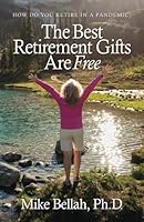 The Best Retirement Gifts Are Free: How Do You Retire in a Pandemic? 0578334526 Book Cover
