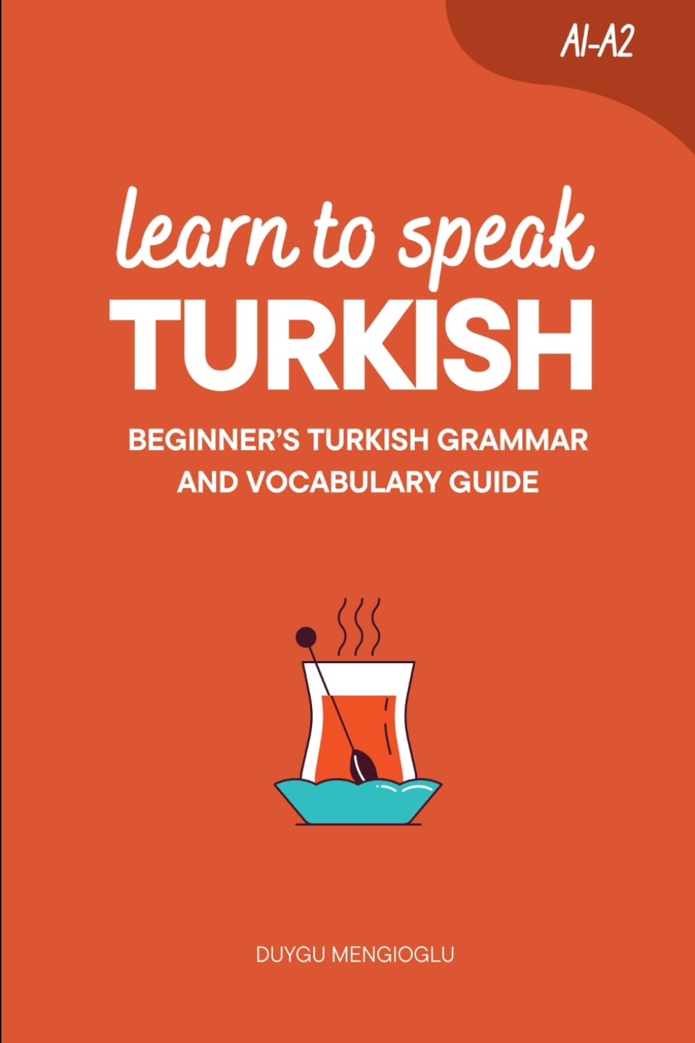 Learn to Speak Turkish: Beginner’s Turkish Grammar and Vocabulary Guide (Learn Turkish)