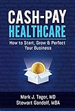 Cash Pay Healthcare: How to Start, Grow & Perfect Your Business (English Edition)