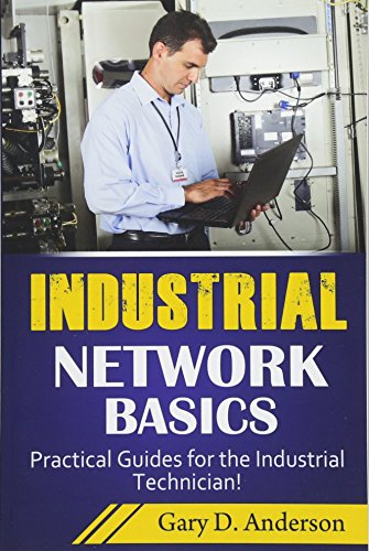 Industrial Network Basics: Practical Guides for the Industrial Technician!