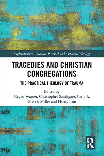 Tragedies and Christian Congregations: The Practical Theology of Trauma (Explorations in Practical, Pastoral and Empirical Theology)      1st Edition, Kindle Edition