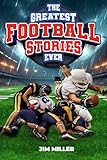 The Greatest Football Stories Ever: Inspirational and Amazing Tales for Kids and Young Readers. Relatable role models and overcoming stories from football’s greatest players and games.