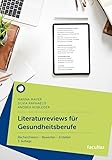 Literaturreviews für Gesundheitsberufe: Recherchieren – Bewerten – Erstellen