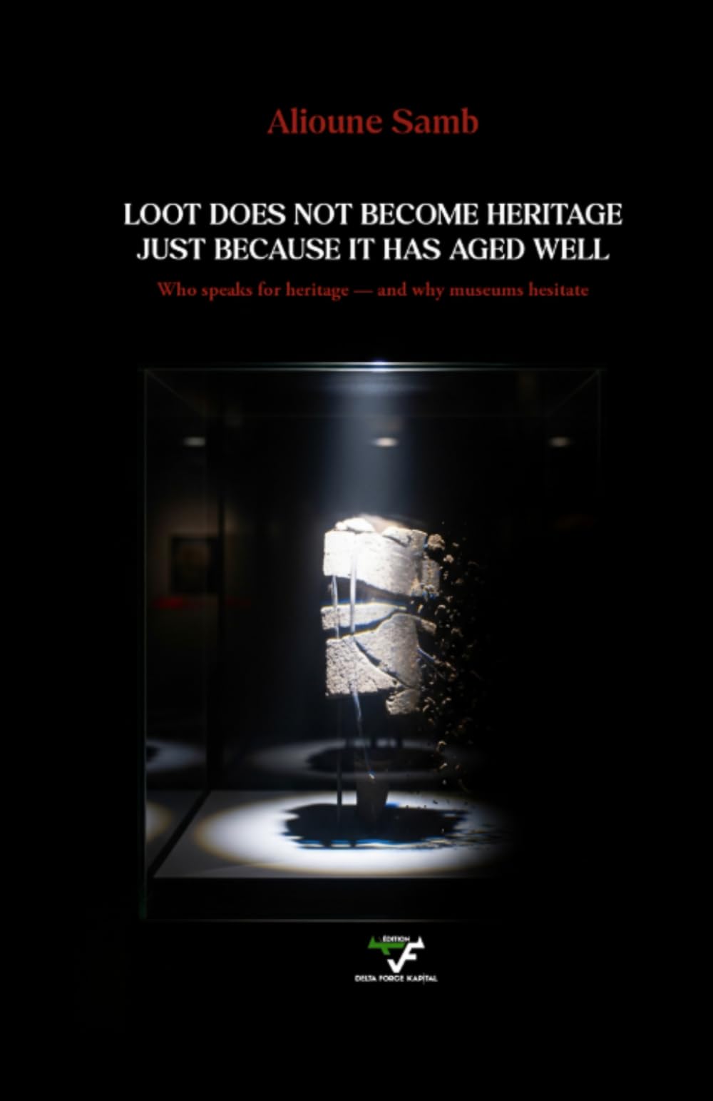 LOOT DOES NOT BECOME HERITAGE JUST BECAUSE IT HAS AGED WELL: Who speaks for heritage — and why museums hesitate
